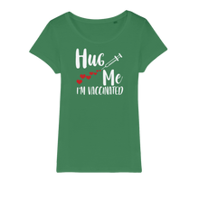 Load image into Gallery viewer, Hug Me I'm Vaccinated Organic Jersey Womens T-Shirt