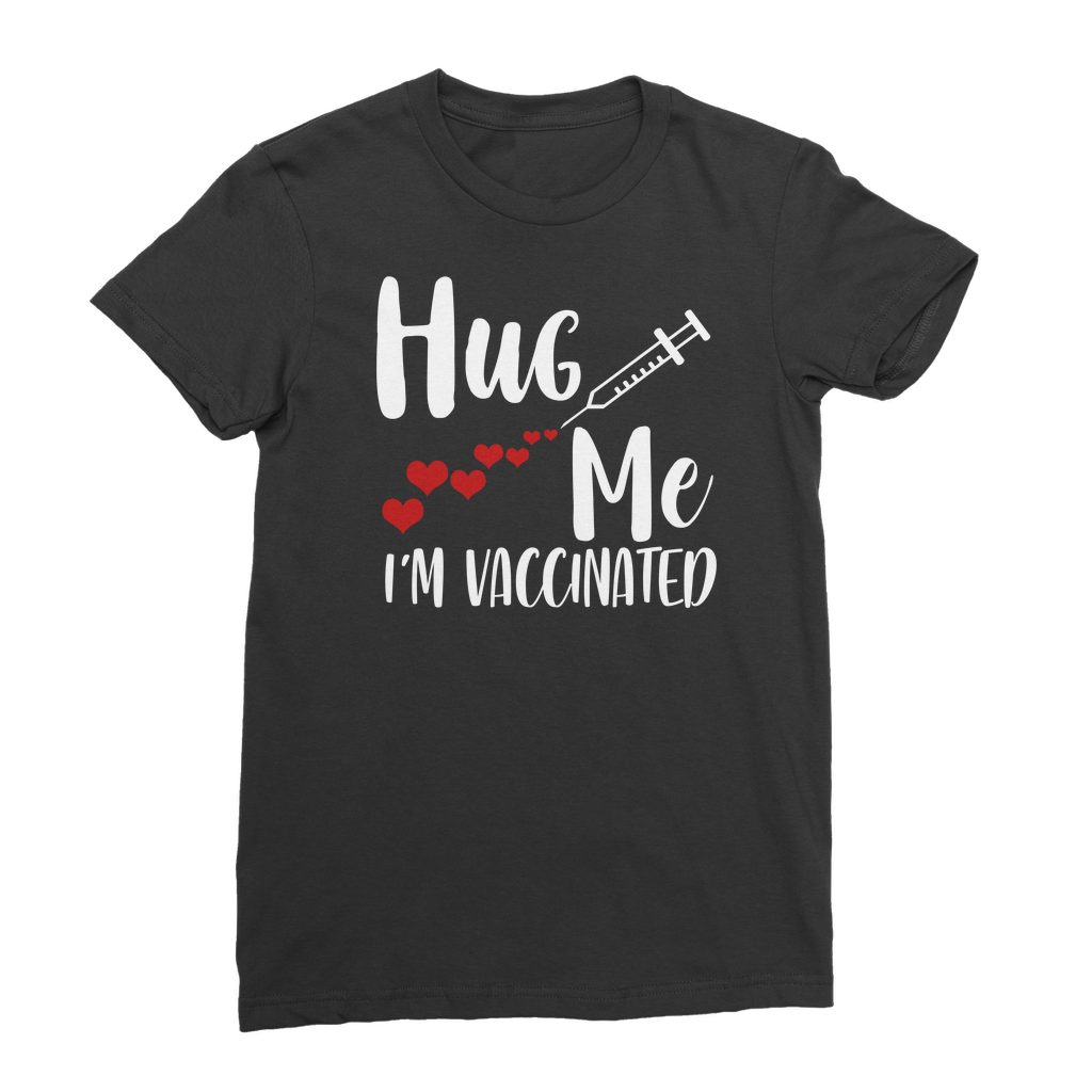 Hug Me I'm Vaccinated Premium Jersey Women's T-Shirt
