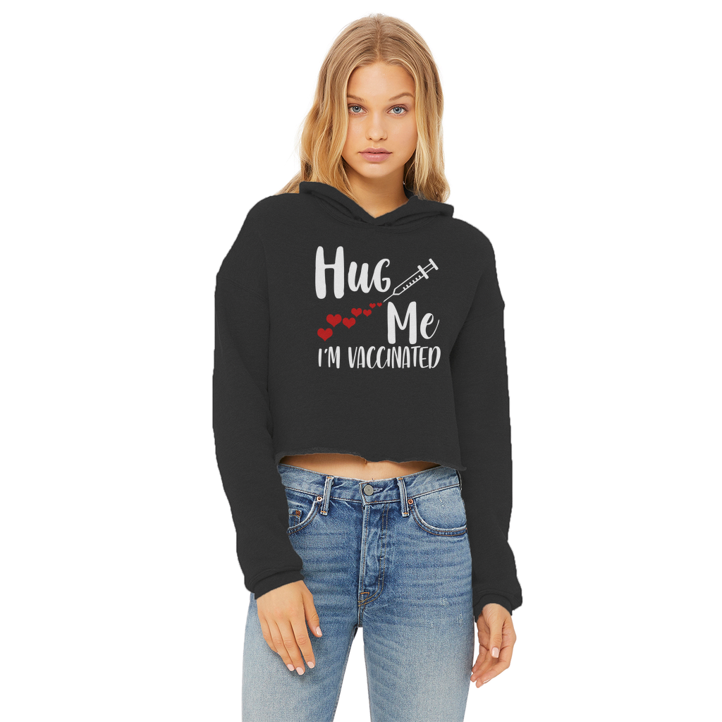 Hug Me I'm Vaccinated Ladies Cropped Raw Edge Hoodie