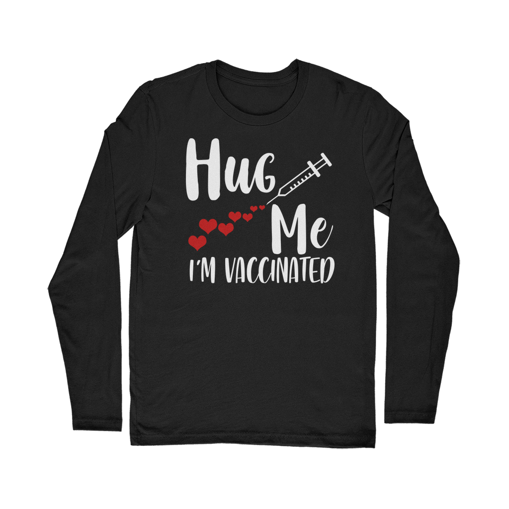 Hug Me I'm Vaccinated Classic Long Sleeve T-Shirt